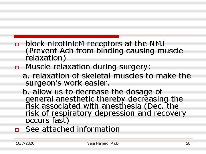 block nicotinic. M receptors at the NMJ (Prevent Ach from binding causing muscle relaxation)