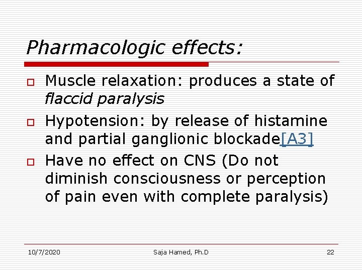 Pharmacologic effects: o o o Muscle relaxation: produces a state of flaccid paralysis Hypotension: