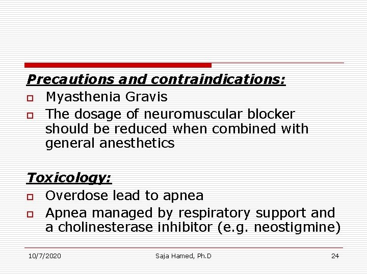 Precautions and contraindications: o Myasthenia Gravis o The dosage of neuromuscular blocker should be