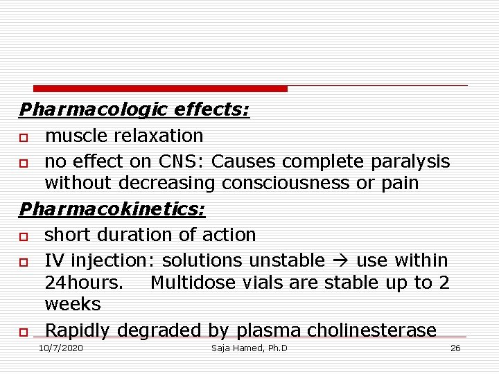 Pharmacologic effects: o muscle relaxation o no effect on CNS: Causes complete paralysis without