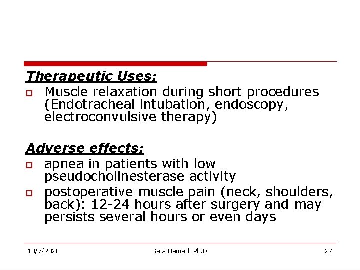 Therapeutic Uses: o Muscle relaxation during short procedures (Endotracheal intubation, endoscopy, electroconvulsive therapy) Adverse