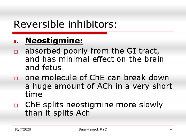 Reversible inhibitors: a. o o o Neostigmine: absorbed poorly from the GI tract, and