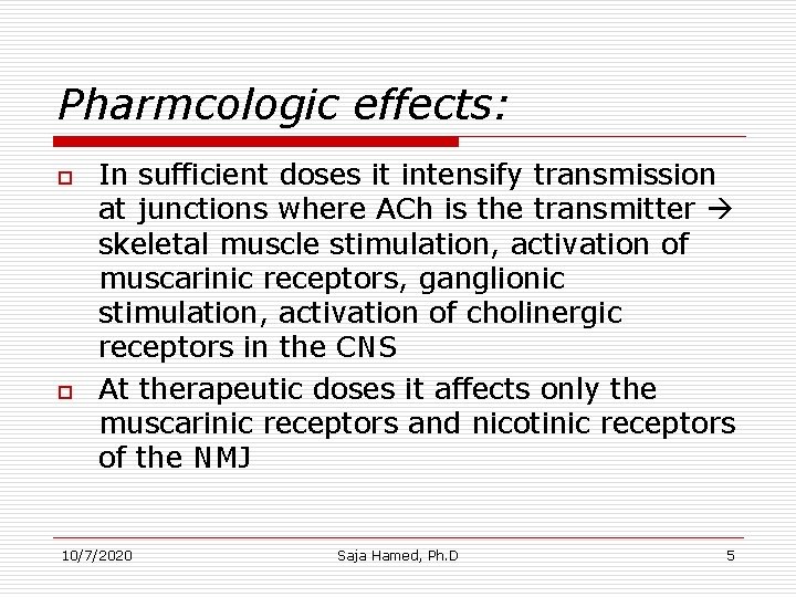 Pharmcologic effects: o o In sufficient doses it intensify transmission at junctions where ACh