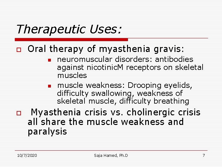 Therapeutic Uses: o Oral therapy of myasthenia gravis: n n o neuromuscular disorders: antibodies