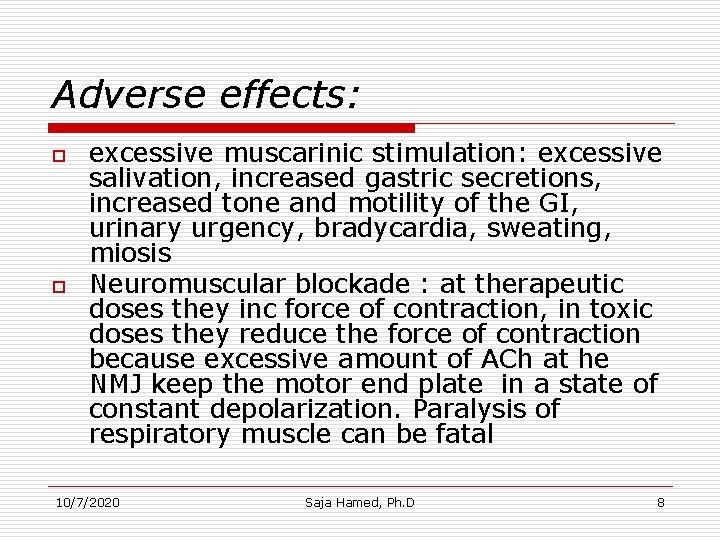 Adverse effects: o o excessive muscarinic stimulation: excessive salivation, increased gastric secretions, increased tone