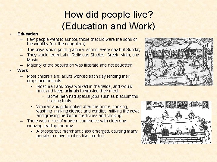 How did people live? (Education and Work) • • Education – Few people went