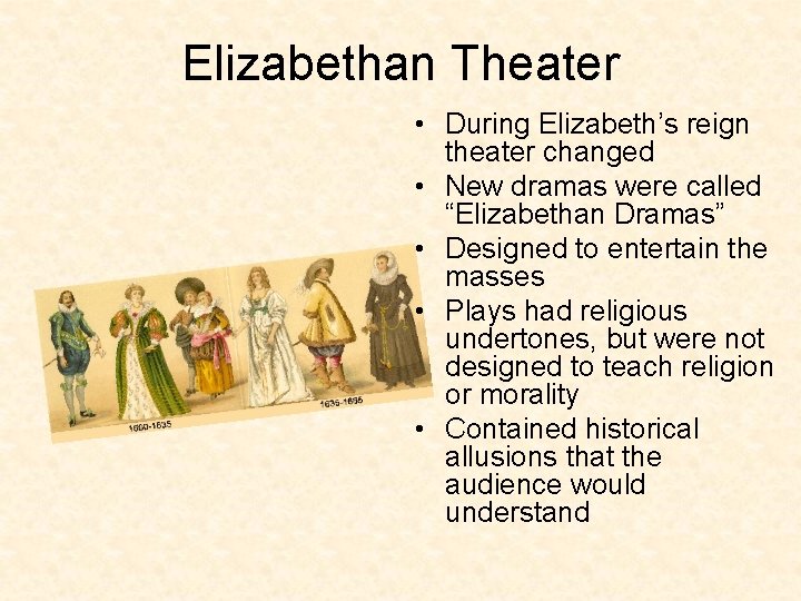 Elizabethan Theater • During Elizabeth’s reign theater changed • New dramas were called “Elizabethan