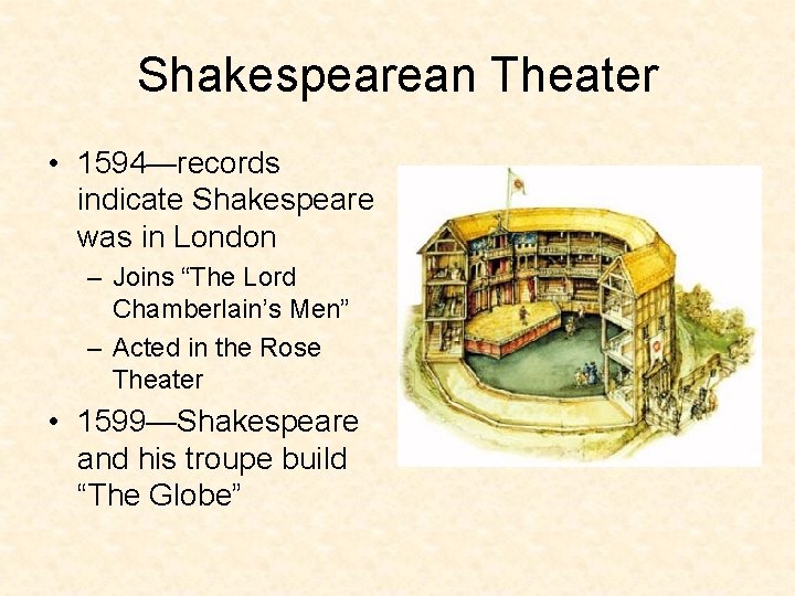 Shakespearean Theater • 1594—records indicate Shakespeare was in London – Joins “The Lord Chamberlain’s