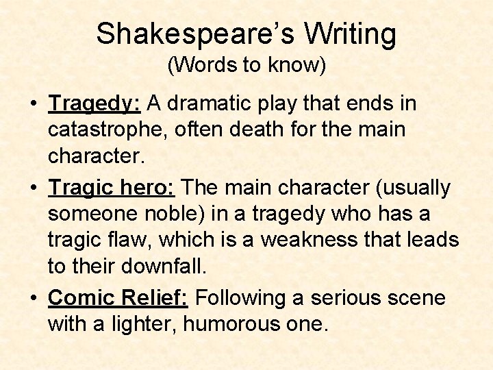 Shakespeare’s Writing (Words to know) • Tragedy: A dramatic play that ends in catastrophe,