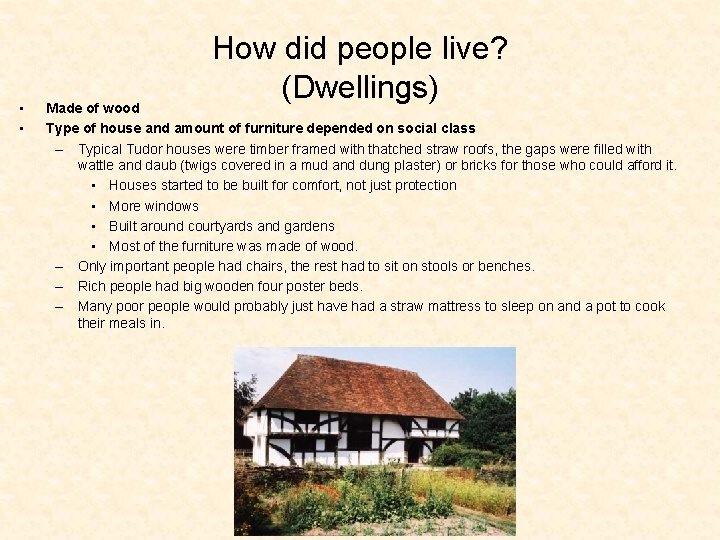  • • How did people live? (Dwellings) Made of wood Type of house