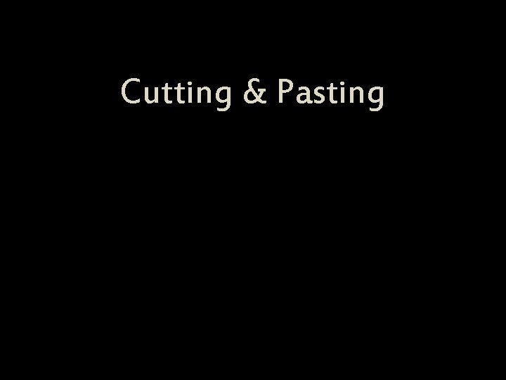 Cutting & Pasting 