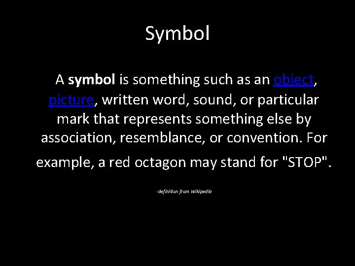 Symbol • A symbol is something such as an object, picture, written word, sound,