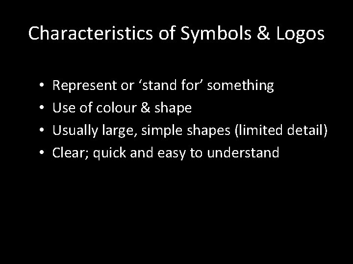 Characteristics of Symbols & Logos • • Represent or ‘stand for’ something Use of