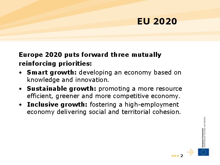EU 2020 Europe 2020 puts forward three mutually reinforcing priorities: • Smart growth: developing