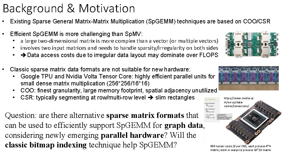 Background & Motivation • Existing Sparse General Matrix-Matrix Multiplication (Sp. GEMM) techniques are based