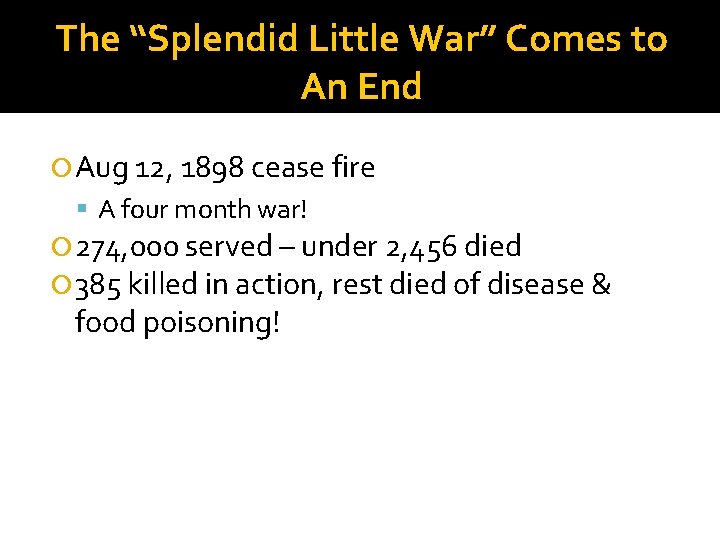 The “Splendid Little War” Comes to An End Aug 12, 1898 cease fire A