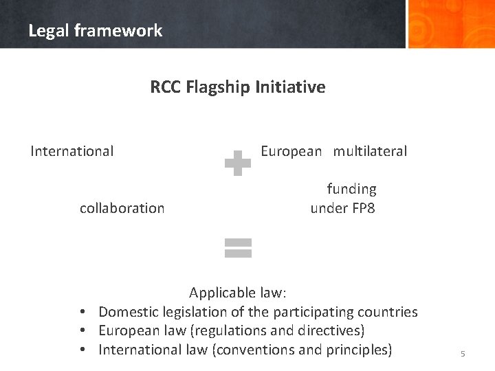 Legal framework RCC Flagship Initiative International collaboration European multilateral funding under FP 8 Applicable