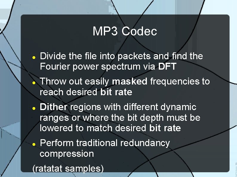 MP 3 Codec Divide the file into packets and find the Fourier power spectrum