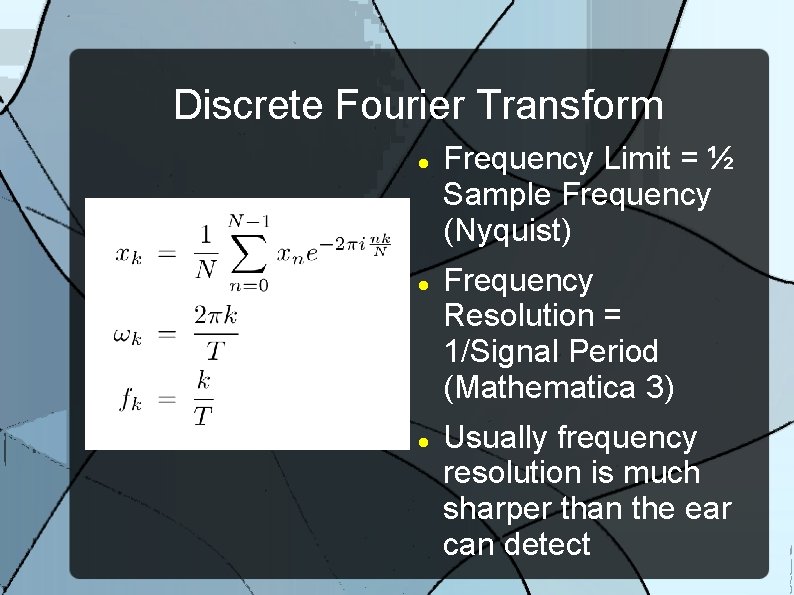 Discrete Fourier Transform Frequency Limit = ½ Sample Frequency (Nyquist) Frequency Resolution = 1/Signal