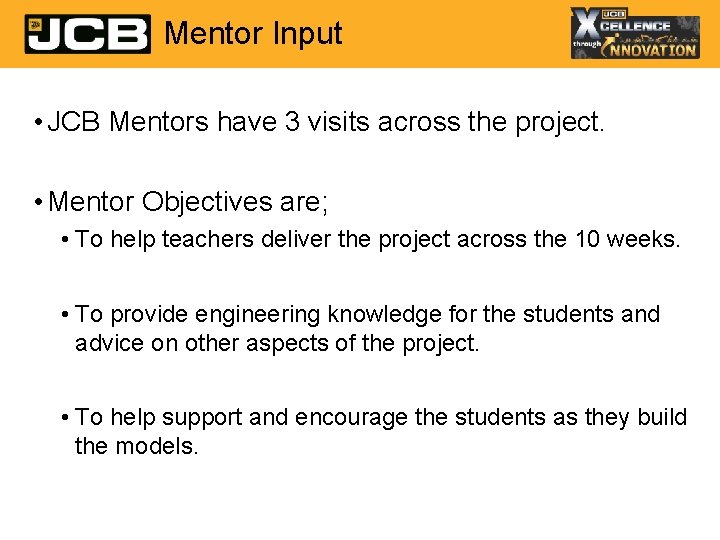 Mentor Input • JCB Mentors have 3 visits across the project. • Mentor Objectives