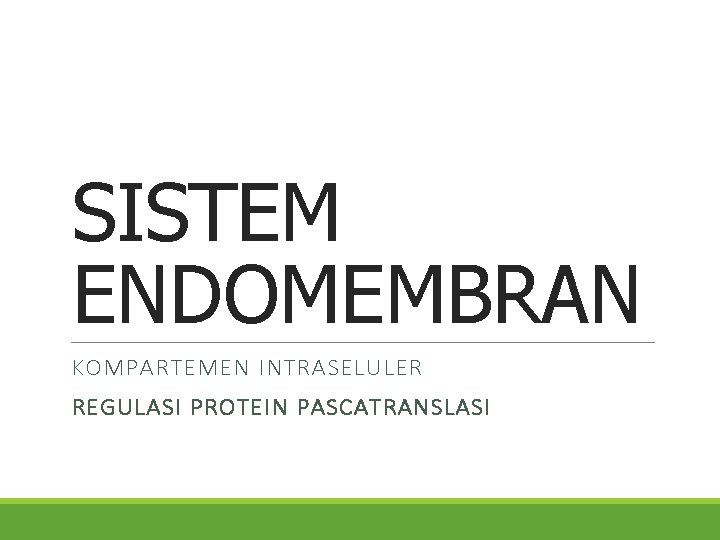 SISTEM ENDOMEMBRAN KOMPARTEMEN INTRASELULER REGULASI PROTEIN PASCATRANSLASI 