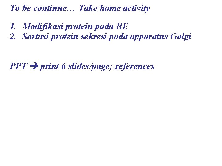 To be continue… Take home activity 1. Modifikasi protein pada RE 2. Sortasi protein