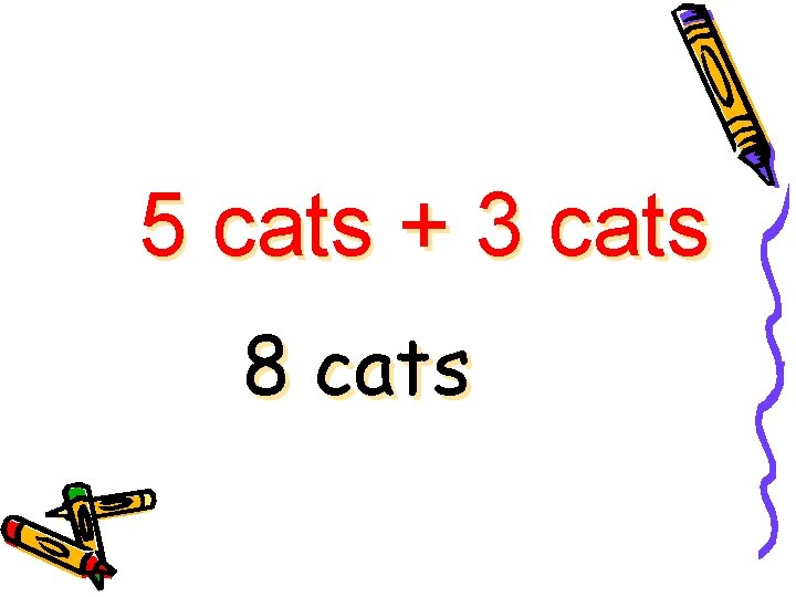 5 cats + 3 cats 8 cats 5 cats + 3 cats 8 cats