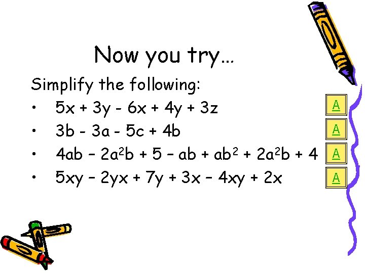 Now you try… Simplify the following: • 5 x + 3 y - 6 Now you try… Simplify the following: • 5 x + 3 y - 6