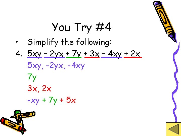 You Try #4 • Simplify the following: 4. 5 xy – 2 yx +