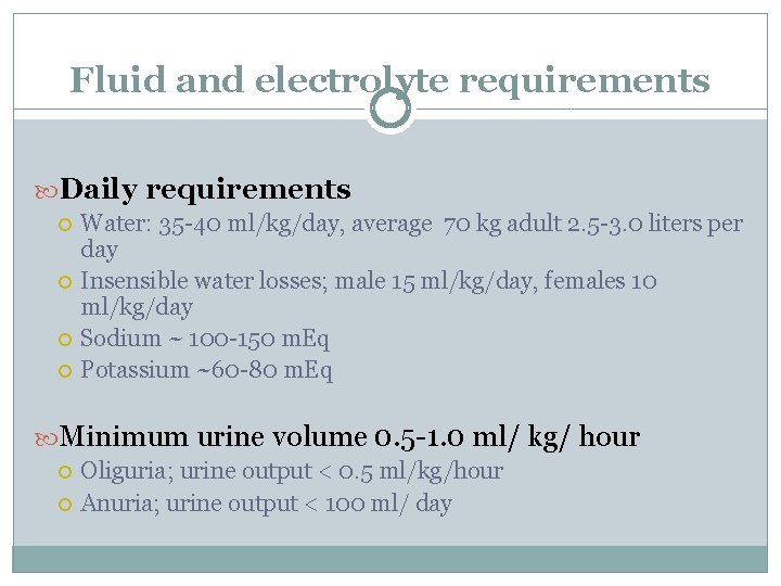 Fluid and electrolyte requirements Daily requirements Water: 35 -40 ml/kg/day, average 70 kg adult