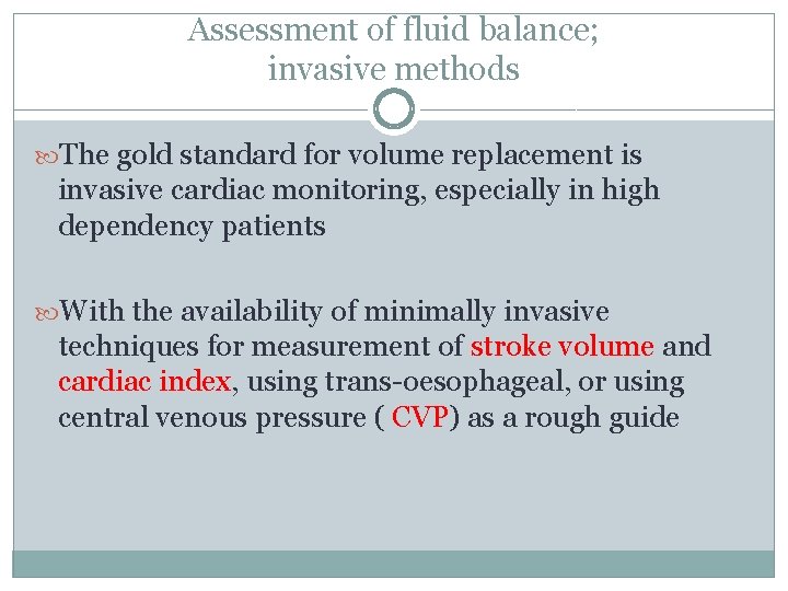 Assessment of fluid balance; invasive methods The gold standard for volume replacement is invasive