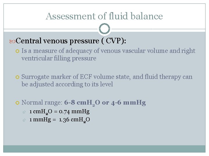 Assessment of fluid balance Central venous pressure ( CVP): Is a measure of adequacy