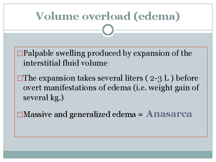 Volume overload (edema) �Palpable swelling produced by expansion of the interstitial fluid volume �The