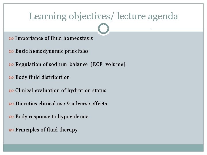 Learning objectives/ lecture agenda Importance of fluid homeostasis Basic hemodynamic principles Regulation of sodium