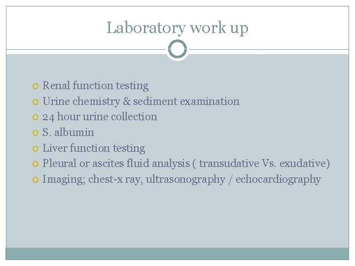 Laboratory work up Renal function testing Urine chemistry & sediment examination 24 hour urine