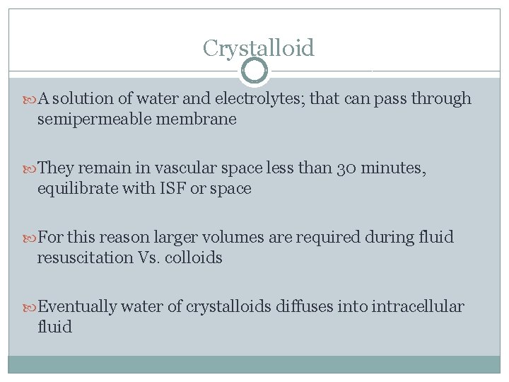 Crystalloid A solution of water and electrolytes; that can pass through semipermeable membrane They