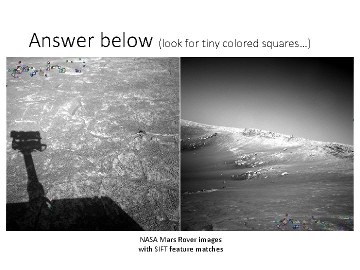 Answer below (look for tiny colored squares…) NASA Mars Rover images with SIFT feature