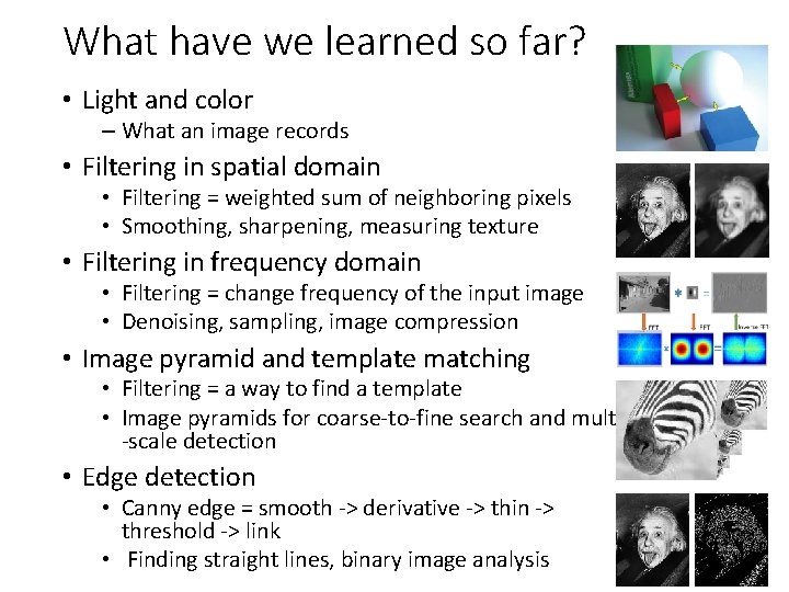 What have we learned so far? • Light and color – What an image