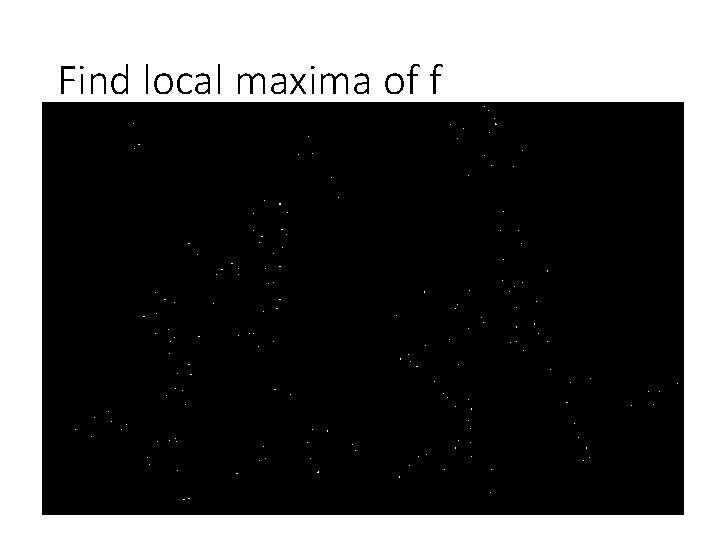 Find local maxima of f 