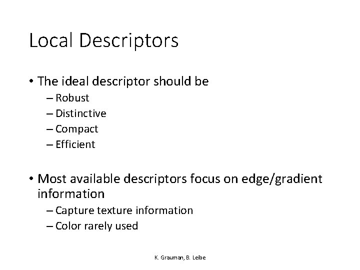 Local Descriptors • The ideal descriptor should be – Robust – Distinctive – Compact