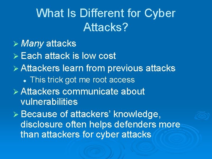 What Is Different for Cyber Attacks? Ø Many attacks Ø Each attack is low