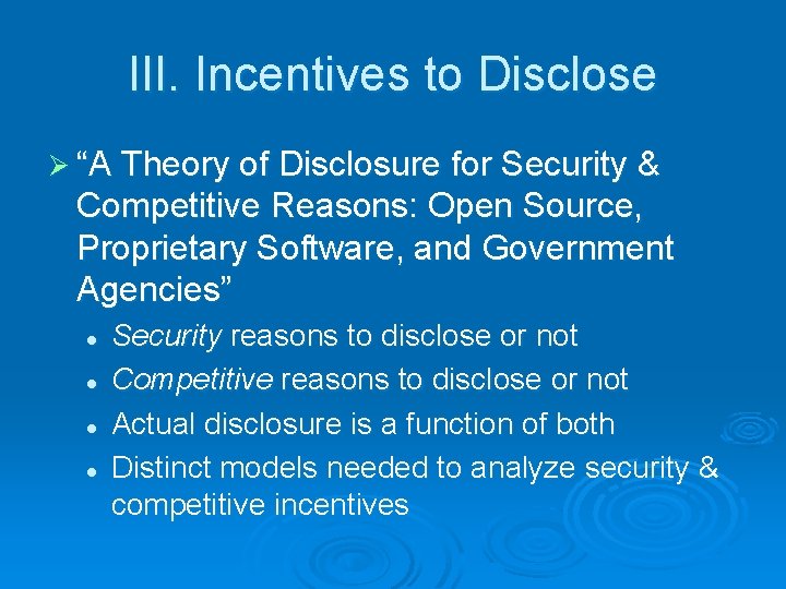 III. Incentives to Disclose Ø “A Theory of Disclosure for Security & Competitive Reasons: