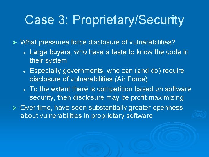 Case 3: Proprietary/Security What pressures force disclosure of vulnerabilities? l Large buyers, who have