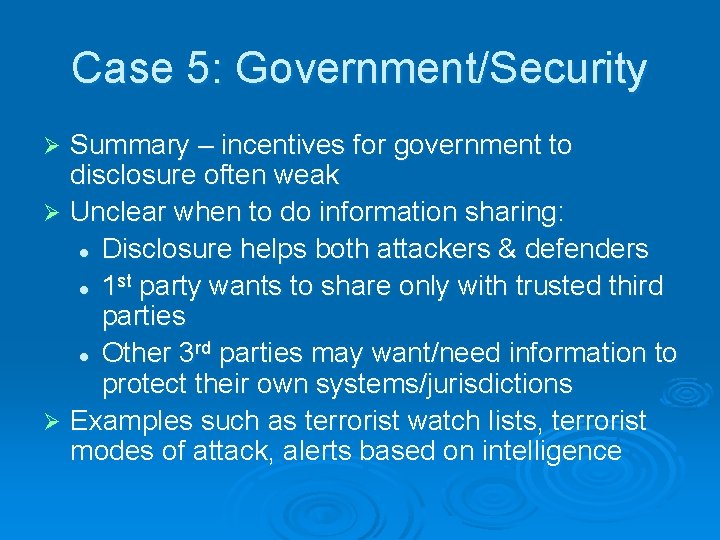 Case 5: Government/Security Summary – incentives for government to disclosure often weak Ø Unclear