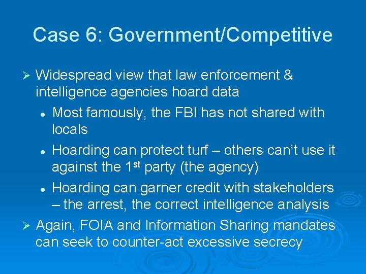 Case 6: Government/Competitive Widespread view that law enforcement & intelligence agencies hoard data l