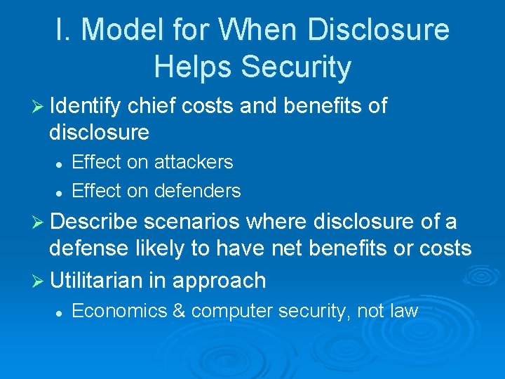 I. Model for When Disclosure Helps Security Ø Identify chief costs and benefits of