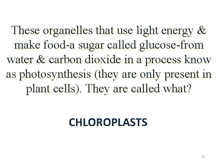 These organelles that use light energy & make food-a sugar called glucose-from water &