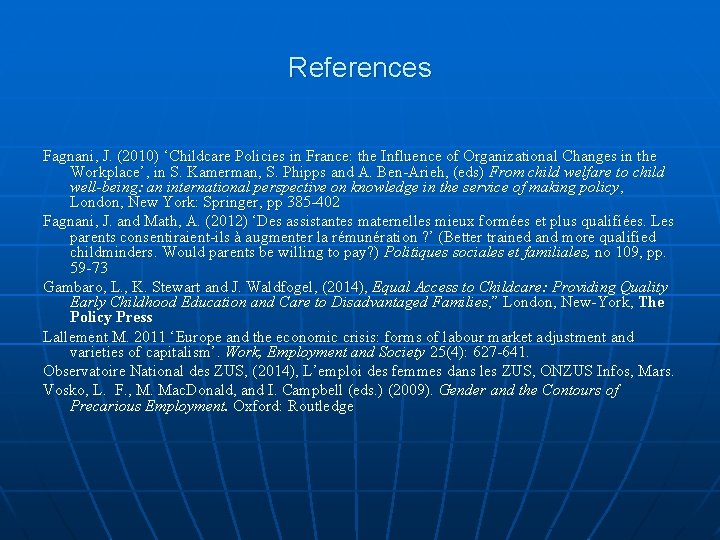 References Fagnani, J. (2010) ‘Childcare Policies in France: the Influence of Organizational Changes in