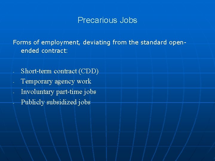 Precarious Jobs Forms of employment, deviating from the standard openended contract: - Short-term contract