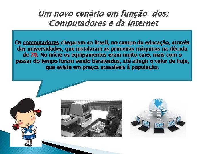 Um novo cenário em função dos: Computadores e da Internet Os computadores chegaram ao